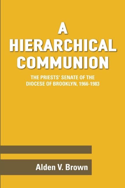 A Hierarchical Communion: The Priests Senate of the Diocese of Brooklyn, 1966-1983