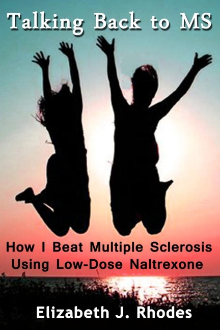 Talking Back to MS: How I Beat Multiple Sclerosis Using Low-Dose Naltrexone