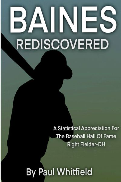 Baines Rediscovered: A Statistical Appreciation for the Baseball Hall of Fame Right Fielder- DH