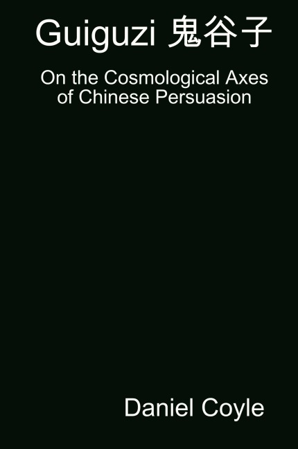 Guiguzi ¿¿¿: On the Cosmological Axes of Chinese Persuasion [Hardcover Dissertation Reprint]