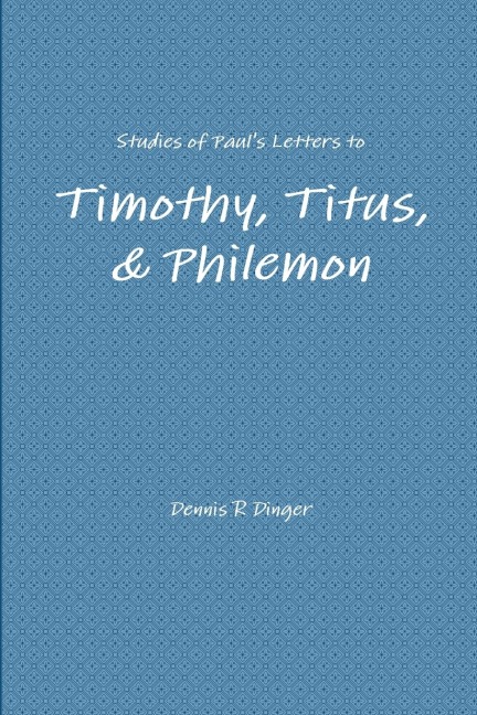 Studies of Pauls Letters to Timothy, Titus, & Philemon