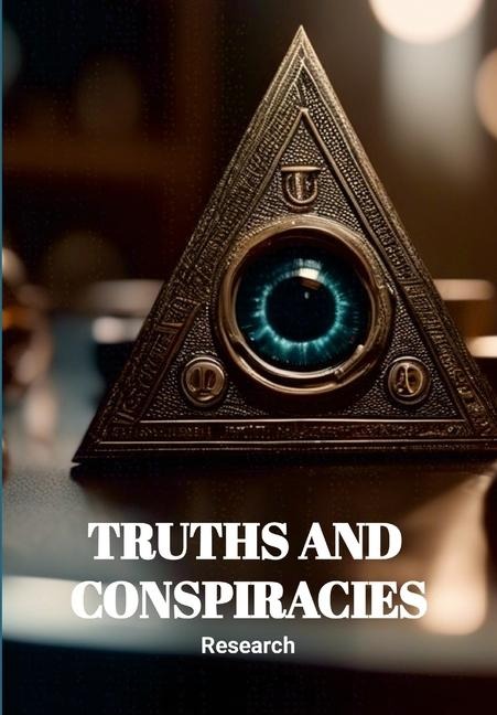 Truths and Conspiracies: A Book of Research