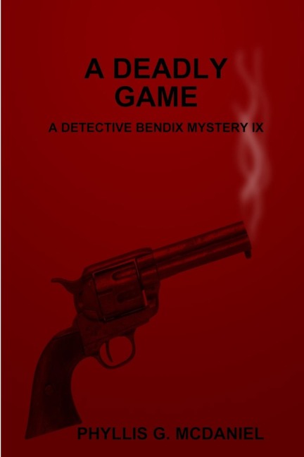A DEADLY GAME: A DETECTIVE BENDIX MYSTERY IX