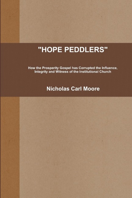 HOPE PEDDLERS: How the Prosperity Gospel has Corrupted the Influence, Integrity and Witness of the Institutional Church