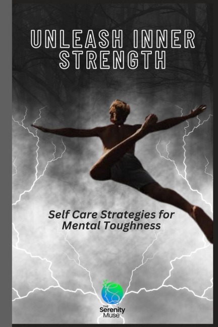 Unleash Inner Strength: Self Care Strategies for Mental Toughness