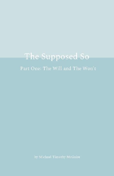The Supposed So Part One: The Will and The Won't