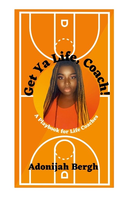 Get Ya Life, Coach!: A Playbook for Life Coaches