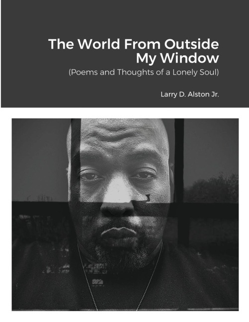 The World Outside My Window: (Poems and Thoughts of a Lonely Soul)