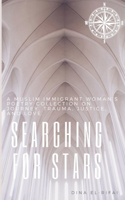 Searching for Stars: A Muslim Immigrant Womans Poetry Collection On Journey, Trauma, Justice, and Love