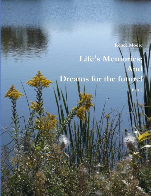 Lifes Memories; And Dreams for the future Part 2