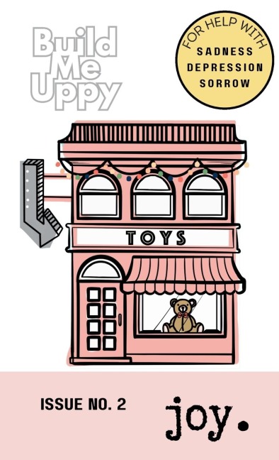 Build Me Uppy: JOY: Issue No. 2- For Help with Saddness, Depression, and Sorrow