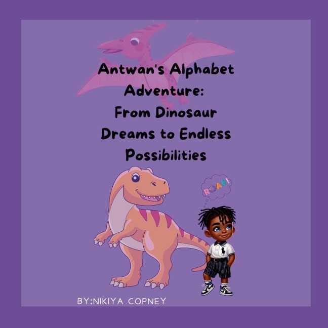 Antwans Alphabet Adventure: From Dinosaur Dreams to Endless Possibilities