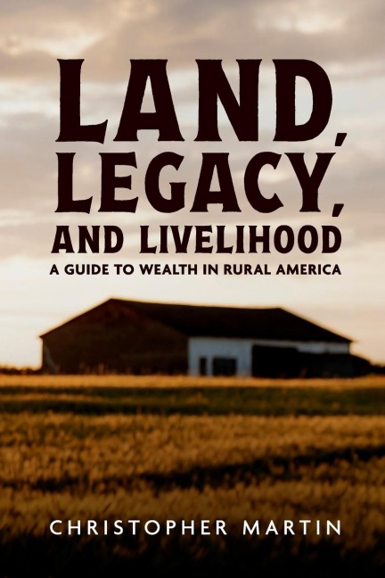 Land, Legacy, and Livelihood: A Guide to Wealth in Rural America