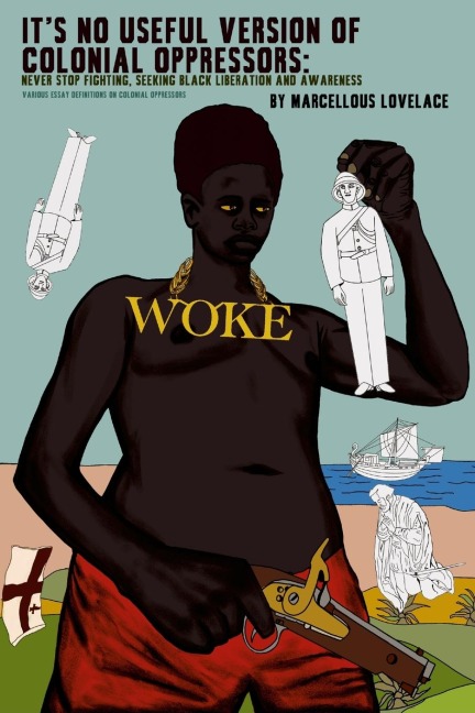 It's No Useful Version of Colonial Oppressors: Never Stop Fighting, Seeking Black Liberation and Awareness! Various Essay Definitions On Colonial Oppressors