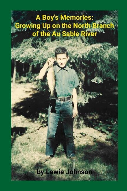 A Boy's Memories: Growing Up on the North Branch of the Au Sable River