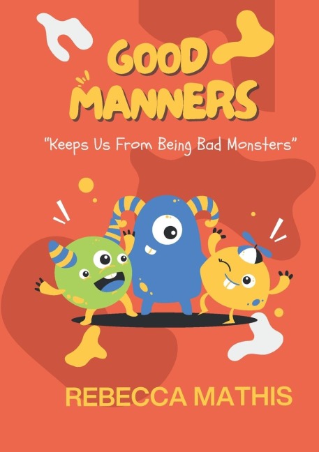 Good Manners: Keeps us from being bad monsters