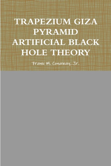 TRAPEZIUM GIZA PYRAMID ARTIFICIAL BLACK HOLE THEORY