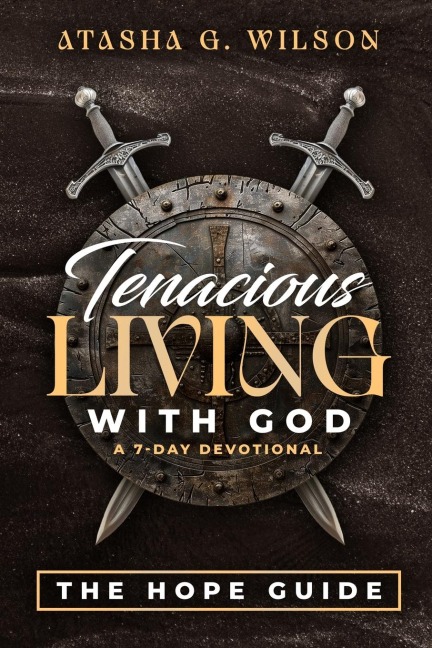 Tenacious LIVING WITH GOD (A 7-DAY DEVOTIONAL)