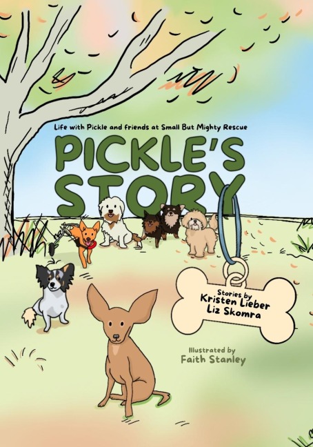 Pickles Story: Life with Pickle and Friends at Small But Mighty Rescue