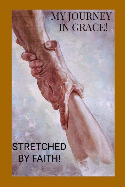 My Journey in Grace: Stretched By Faith