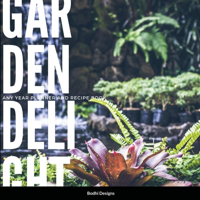 Garden Delights: Any Year Planner with Recipes