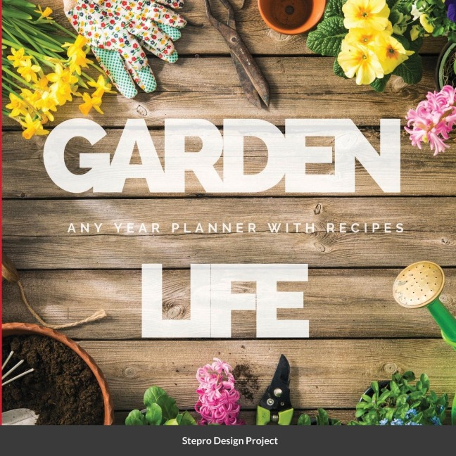 Garden Life: Any Year Planner with Recipes