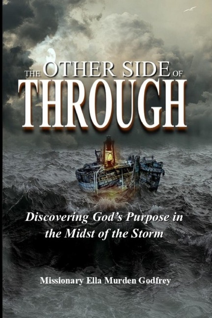 The Other Side of Through: Discovering Gods Purpose in the Midst of the Storm