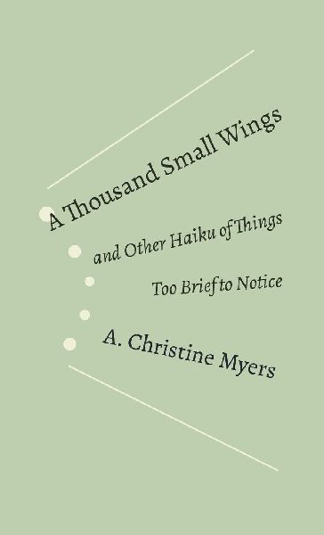 A Thousand Small Wings: and Other Haiku of Things Too Brief to Notice
