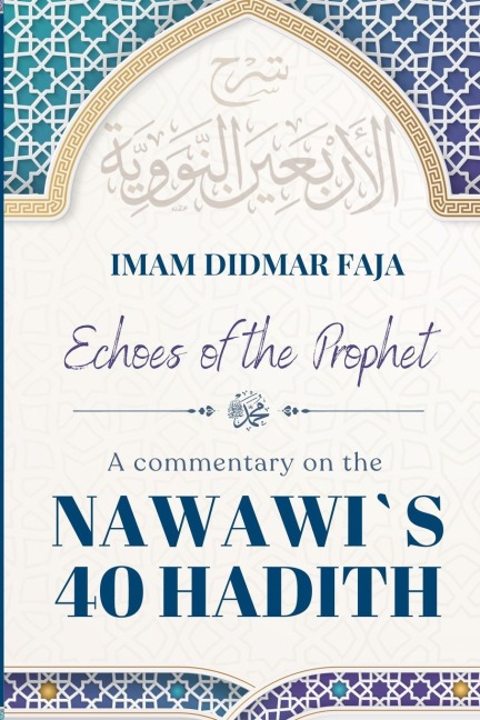 ECHOES OF THE PROPHET: A COMMENTARY ON THE NAWAWI`S 40 HADITH