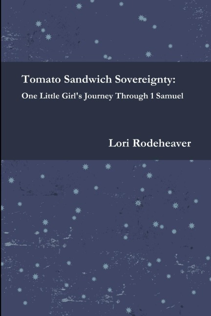 Tomato Sandwich Sovereignty: One Little Girls Journey Through 1 Samuel