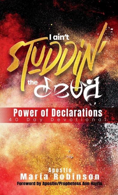 I Ain't Studdin' the Devil Power of Declarations: 40 Day Devotional
