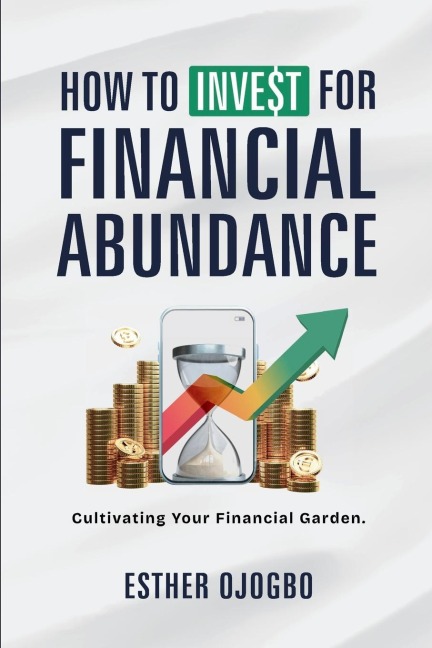 How To Invest For Financial Abundance: Cultivating Your Financial Garden