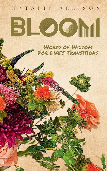 Bloom: Words of Wisdom for Lifes Transitions