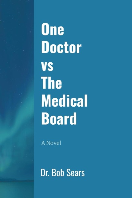 One Doctor vs The Medical Board: A Novel