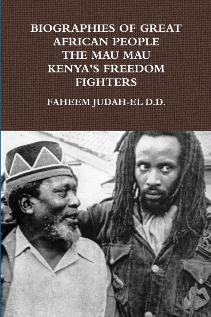 BIOGRAPHIES OF GREAT AFRICAN PEOPLE THE MAU MAU KENYANS FREEDOM FIGHTERS