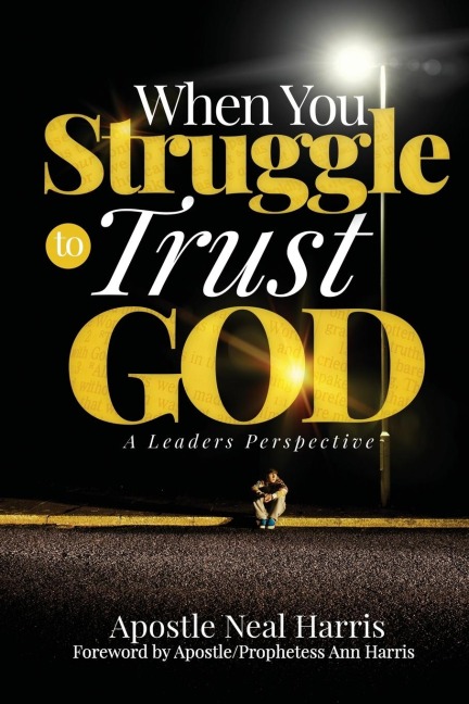 When You Struggle to Trust God: A Leaders Perspective