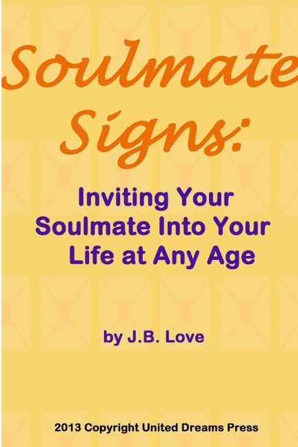 Soulmate Signs: Inviting Your Soulmate Into Your Life at Any Age