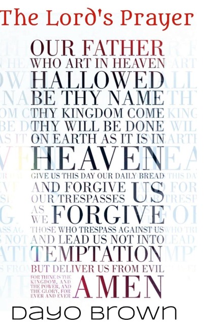 The Lords Prayer: A blueprint for communing with God.