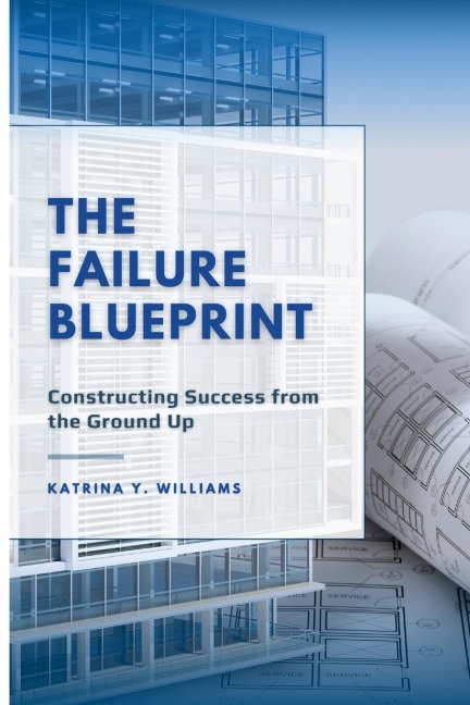 The Failure Blueprint: Constructing Success from the Ground Up