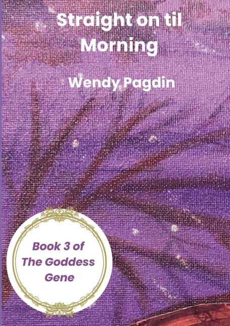 Straight on til Morning: Book 3 of The Goddess Gene