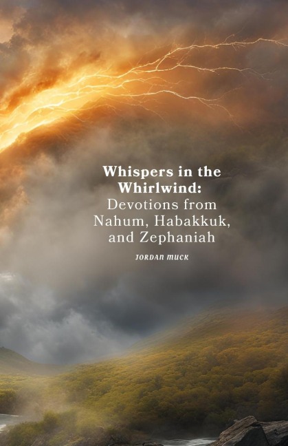Whispers in the Whirlwind: Devotions from Nahum, Habakkuk, and Zephaniah