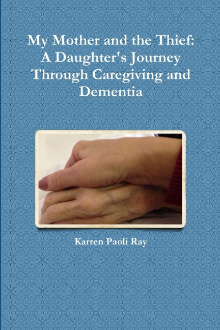 My Mother and the Thief: A Daughters Journey Through Caregiving and Dementia