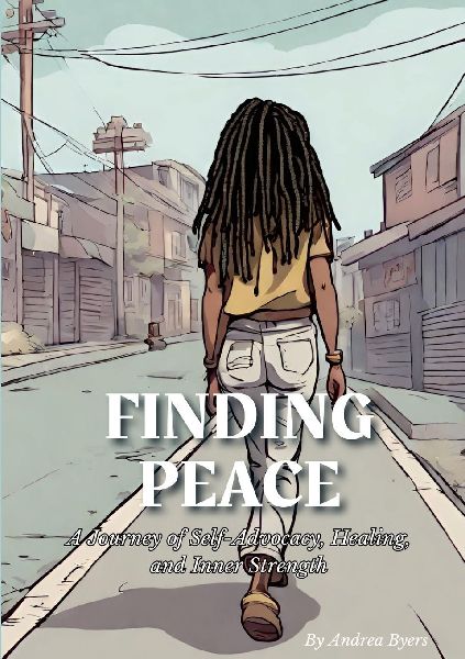 Finding Peace: A Journey of Self-Advocacy, Healing, and Inner Strength