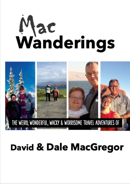MACWANDERINGS: the weird, wonderful, wacky & worrisome travel adventures of David & Dale MacGregor