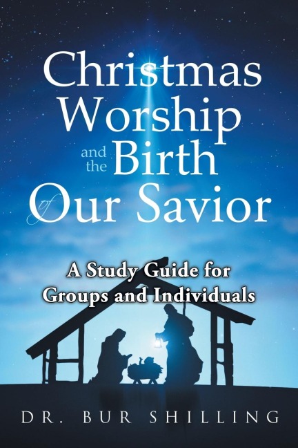 Christmas Worship and the Birth of Our Savior: A Study Guide for Groups and Individuals