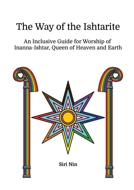 The Way of the Ishtarite: An Inclusive Guide for Worship of  Inanna-Ishtar, Queen of Heaven and Earth