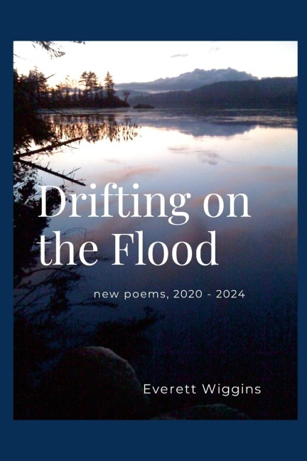 Drifting on the Flood: new poems 2020 - 2024