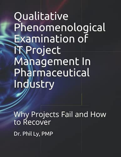 Qualitative Phenomenological Examination of IT Project Management In Pharmaceutical Industry