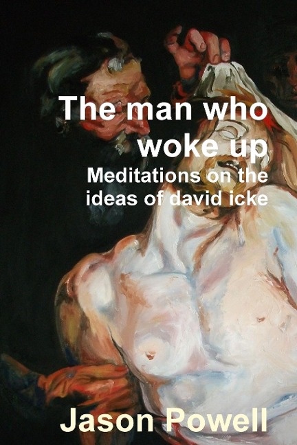 The man who woke up - Meditations on the ideas of David Icke