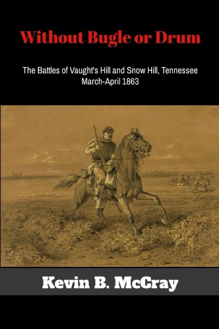 Without Bugle or Drum: The Battles of Vaught's Hill and Snow Hill, Tennessee